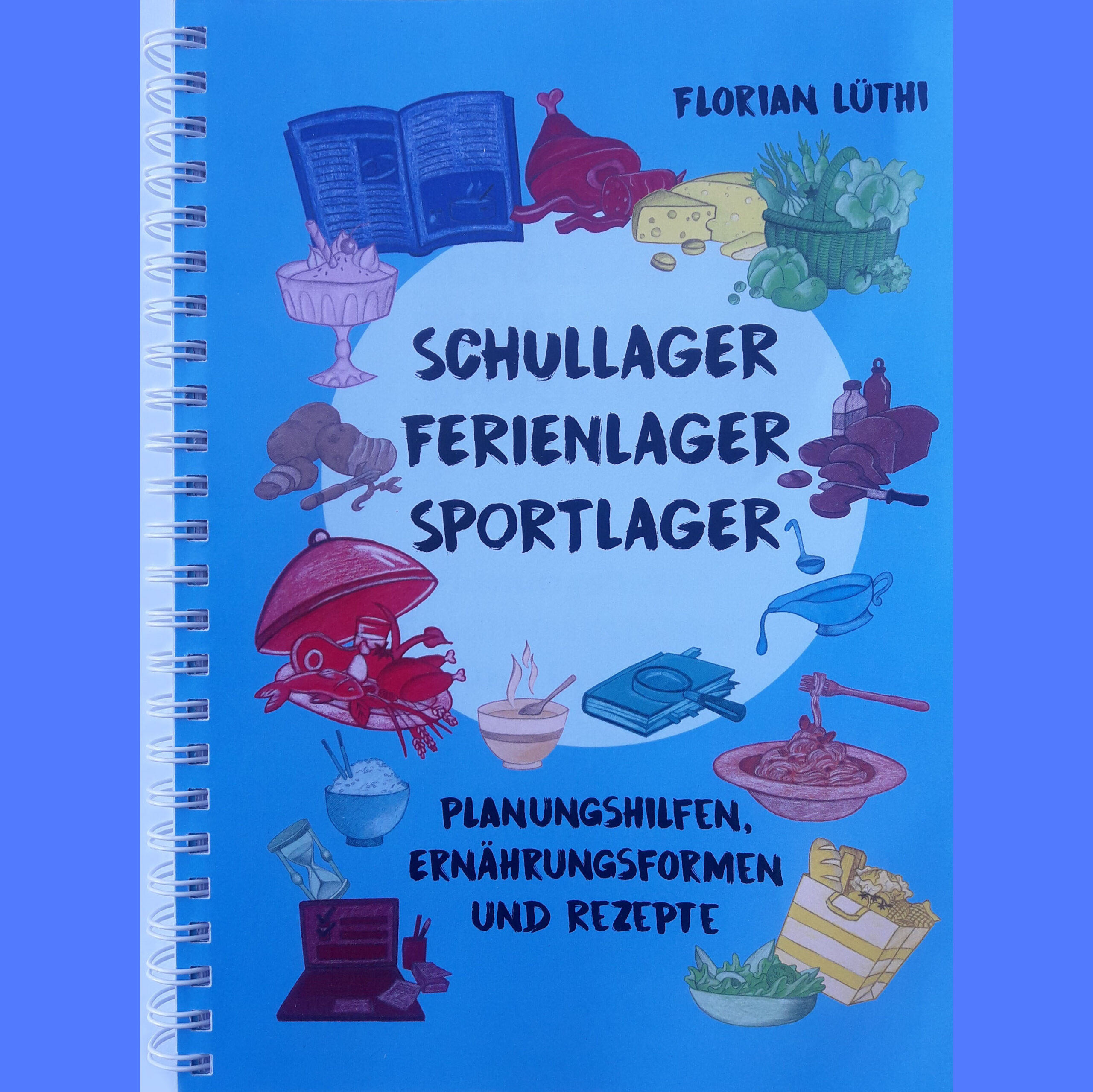 Das Lagerkochbuch "Schullager, Ferienlager, Sportlager - Planungshilfen, Ernährungsformen und Rezepte"